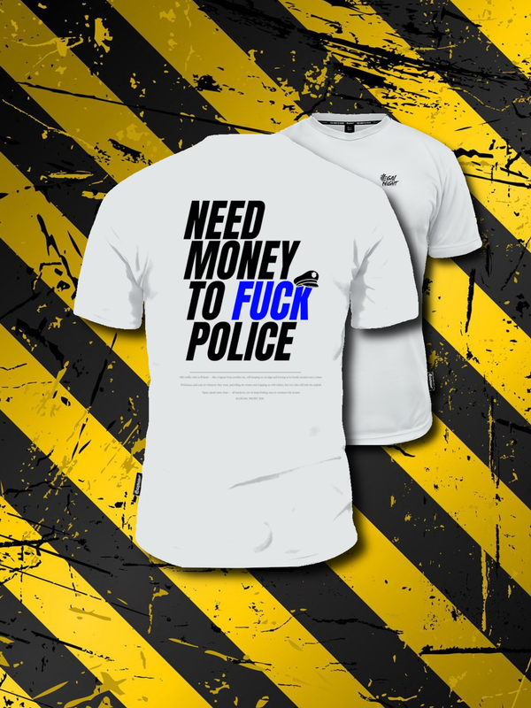 T-SHIRT "NEED MONEY TO F*CK POLICE" White