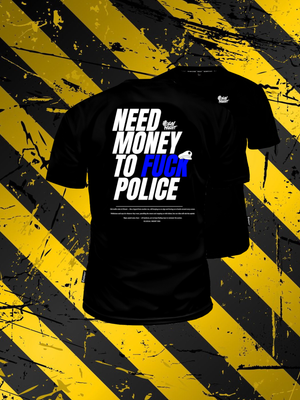 T-SHIRT "NEED MONEY TO F*CK POLICE" Black